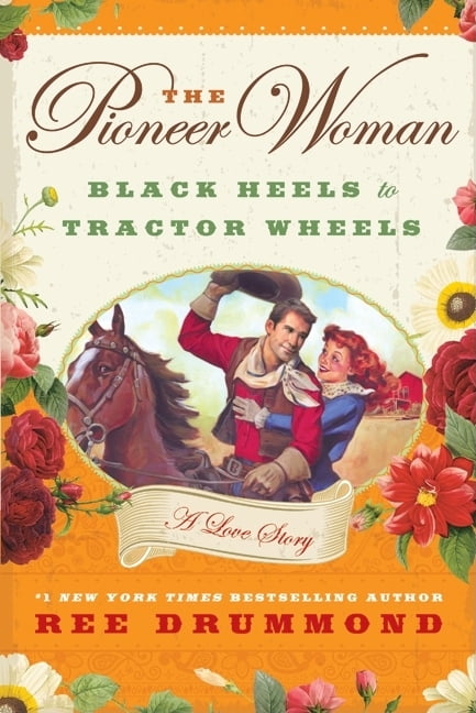 The Pioneer Woman: Black Heels to Tractor Wheels: A Love Story, (Hardcover)